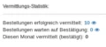 Vermittlungs-Statistik: Bestellungen erfolgreich vermittelt: 10 Bestellungen warten auf Bestätigung: 0 Diesen Monat vermittelt (bestätigt): 0