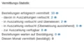 Bestellungen erfolgreich vermittelt: 10 - davon in Auszahlungen verbucht: 2 - in Auszahlung verbucht und überwiesen: 2 - in Auszahlung verbucht (Überweisung ausstehend): 0 - zur Auszahlung verfügbar: 8 Bestellungen warten auf Bestätigung: 0 Diesen Monat vermittelt (bestätigt): 0