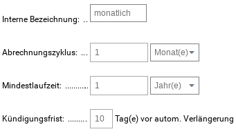 Interne Bezeichnung: monatlich Abrechnungszyklus: 1 Monat(e) Mindestlaufzeit: 1 Jahr(e) Kündigungsfrist: 10 Tag(e) vor autom. Verlängerung