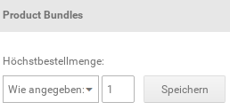 Product Bundles, Höchstbestellmenge Wie angegeben: 1, Speichern-Button