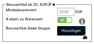 Bonusartikel ab 20,- EUR, Mindestwarenwert: 20,00 EUR, # relativ zu Warenwert: ja, Bonusartikel dieser Gruppe: Hinzufügen-Button