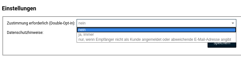 Auswahlfeld Zustimmung erforderlich (Double-Opt-in) mit 3 Optionen: nein, "ja, immer", "nur, wenn Empfänger nicht als Kunde angemeldet oder abweichende E-Mail-Adresse angibt"