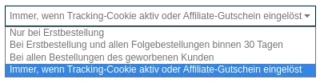 Auswahlfeld mit 4 Optionen: Nur bei Erstbestellung, Bei Erstbestellung und allen Folgebestellungen binnen 30 Tagen, Bei allen Bestellungen des geworbenen Kunden, Immer, wenn Tracking-Cookie aktiv oder Affiliate-Gutschein eingelöst