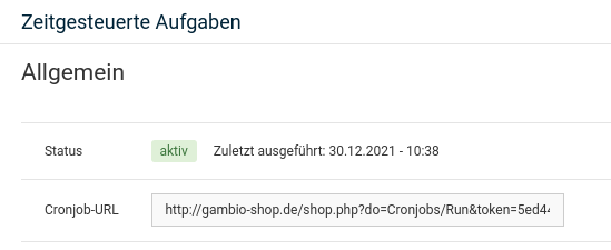 Zeitgesteuerte Aufgaben Allgemein Status aktiv Zuletzt ausgeführt: 30.12.2021 - 10:38 Cronjob-URL http://gambio-shop.de/shop.php?do=Cronjobs/Run