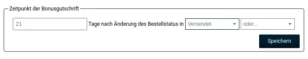 Zeitpunkt der Bonusgutschrift 21 Tage nach Änderung des Bestellstatus in Auswahlfeld: Versendet
