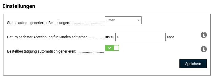 Einstellungen Status autom. generierter Bestellungen:Offen, Datum nächster Abrechnung für Kunden editierbar:Bis zu 0 Tage, Bestellbestätigung automatisch generieren: ja