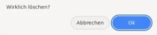 Wirklich löschen? Abbrechen oder OK